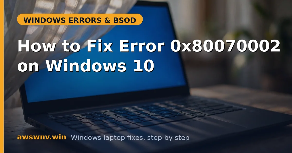 How to Fix Error 0x80070002 on Windows 10