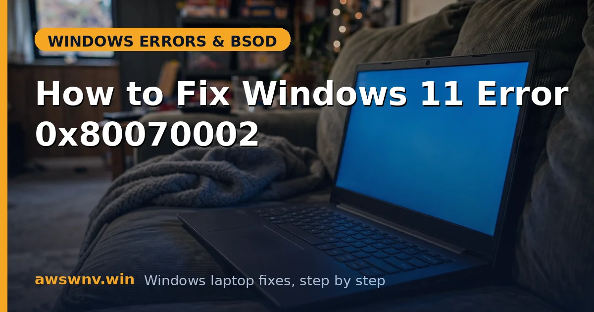 How to Fix Windows 11 Error 0x80070002