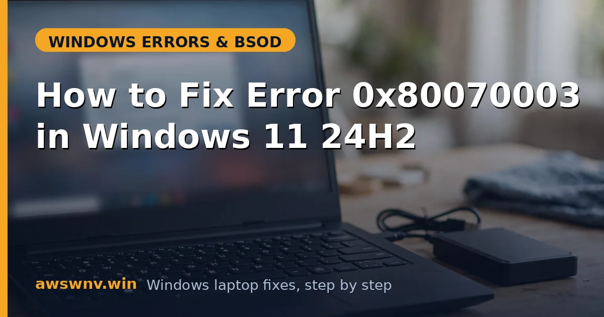 How to Fix Error 0x80070003 in Windows 11 24H2