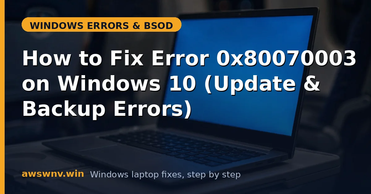 How to Fix Error 0x80070003 on Windows 10 (Update & Backup Errors)