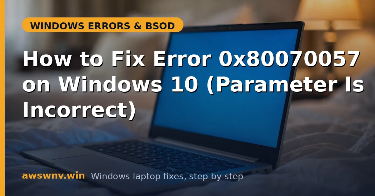 How to Fix Error 0x80070057 on Windows 10 (Parameter Is Incorrect)