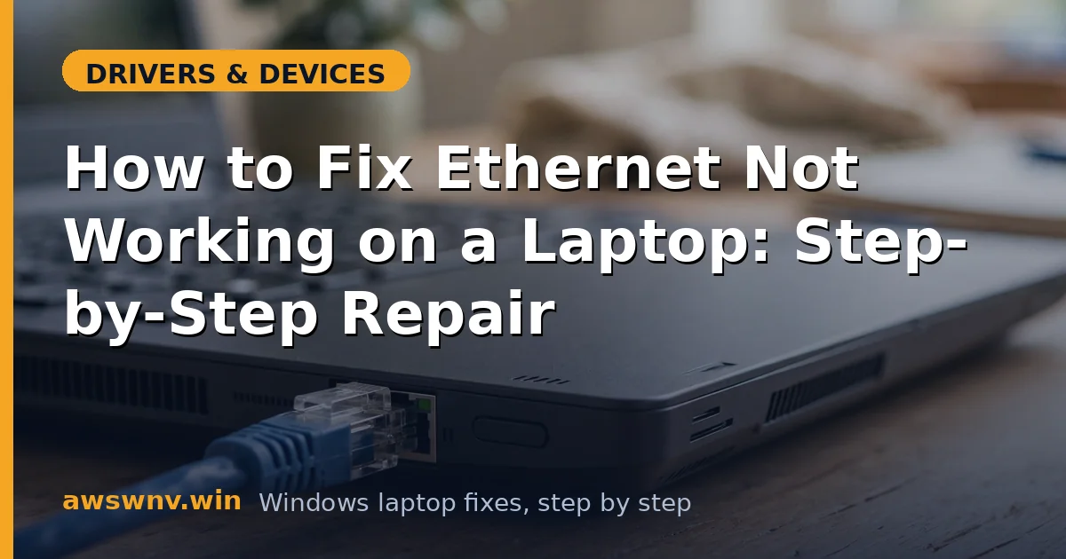 How to Fix Ethernet Not Working on a Laptop: Step-by-Step Repair