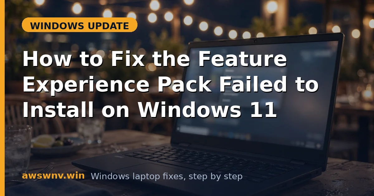 How to Fix the Feature Experience Pack Failed to Install on Windows 11