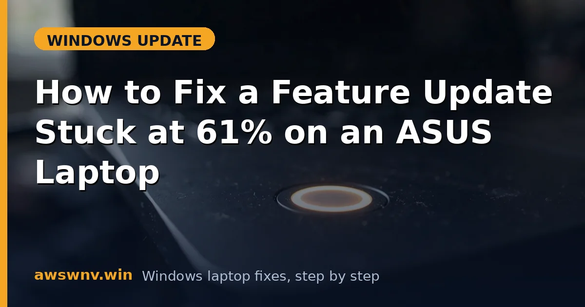 How to Fix a Feature Update Stuck at 61% on an ASUS Laptop