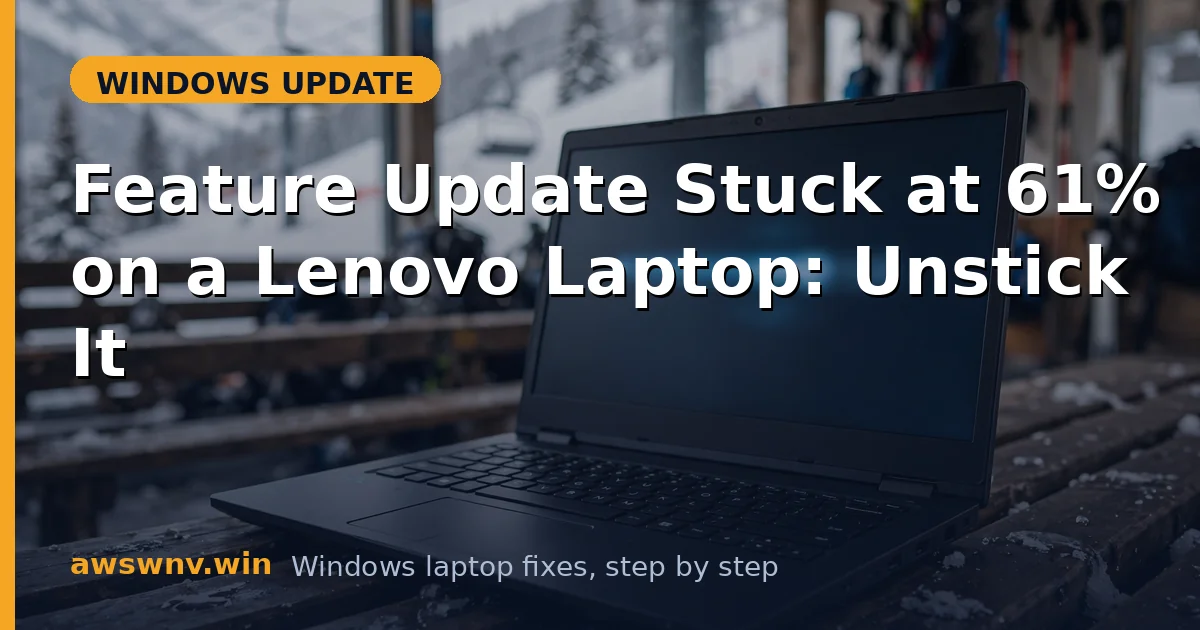 Feature Update Stuck at 61% on a Lenovo Laptop: Unstick It