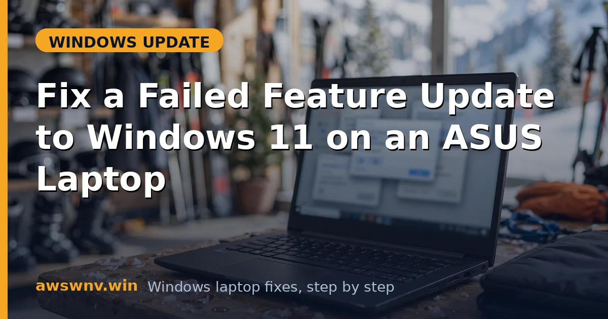 Fix a Failed Feature Update to Windows 11 on an ASUS Laptop