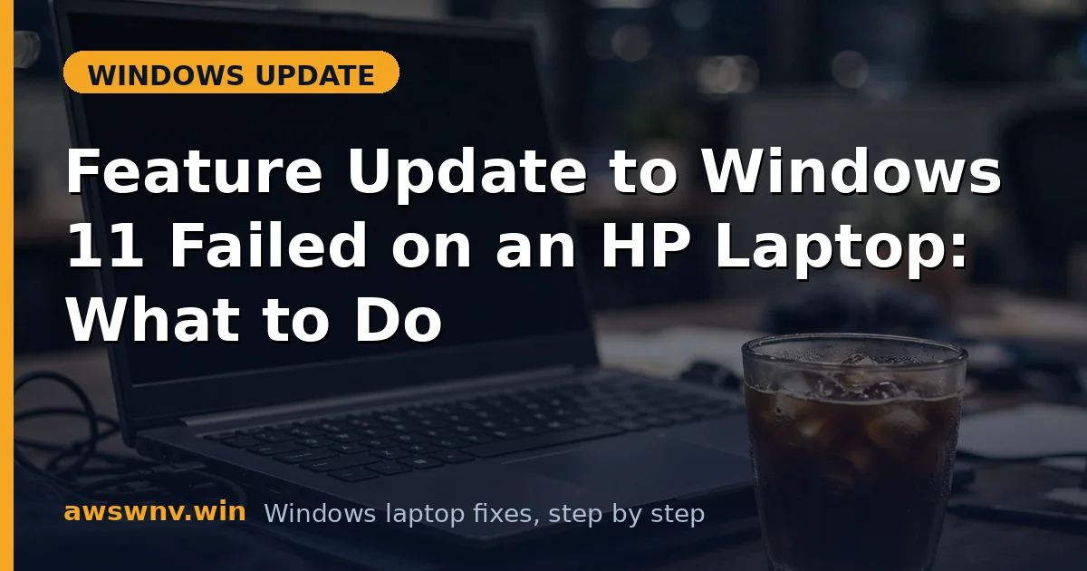 Feature Update to Windows 11 Failed on an HP Laptop: What to Do