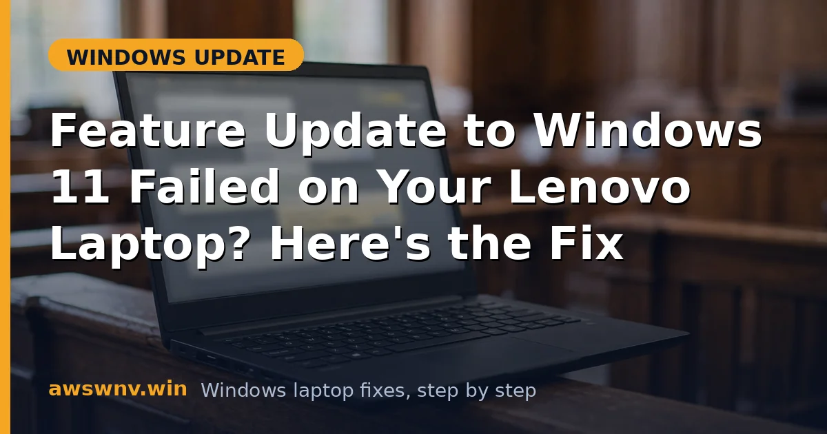 Feature Update to Windows 11 Failed on Your Lenovo Laptop? Here's the Fix