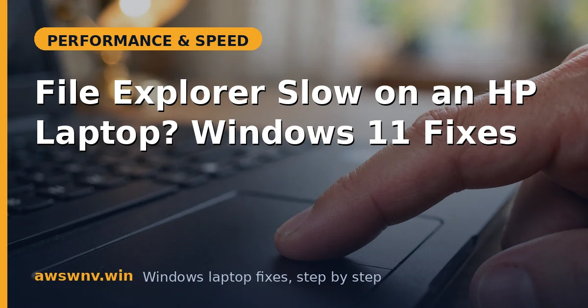 File Explorer Slow on an HP Laptop? Windows 11 Fixes