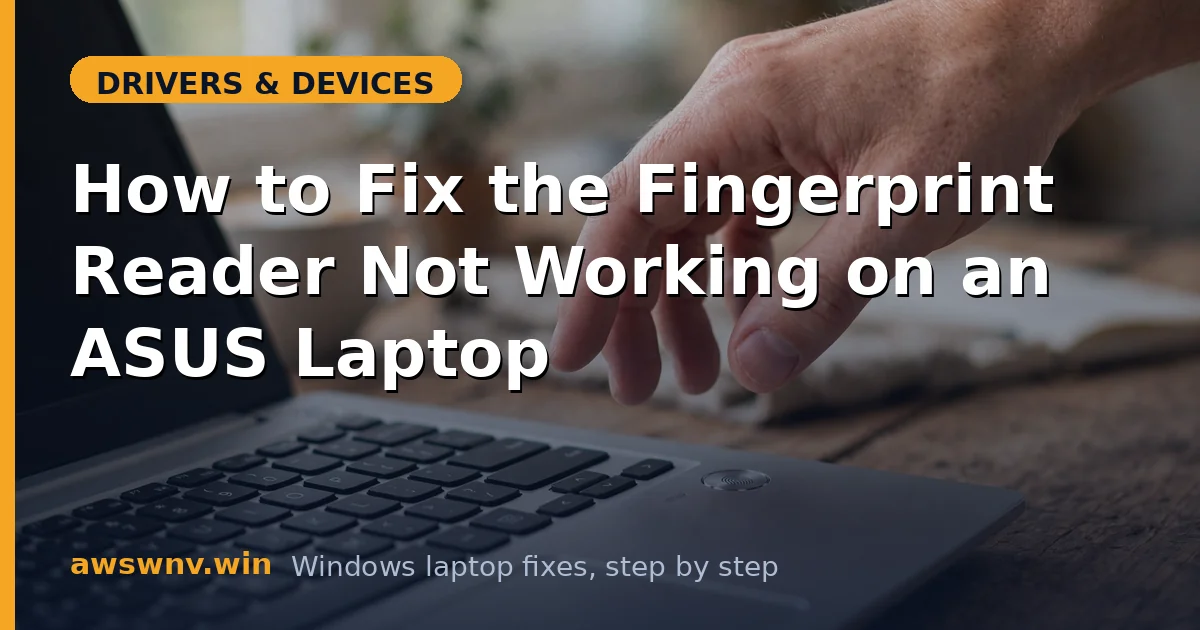 How to Fix the Fingerprint Reader Not Working on an ASUS Laptop