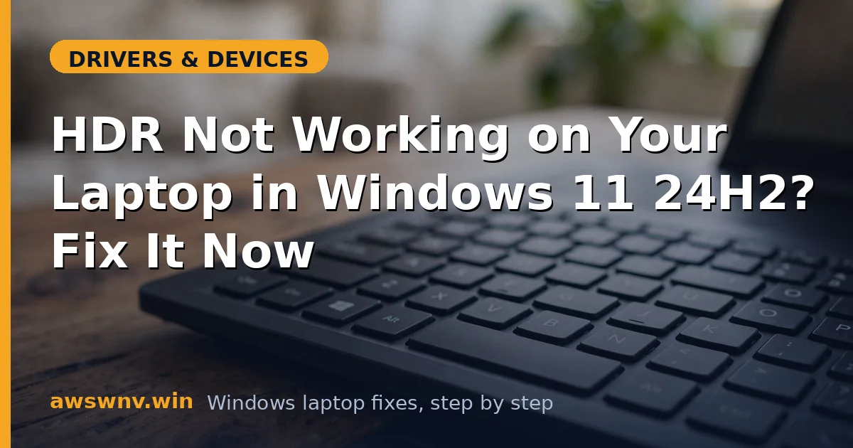 HDR Not Working on Your Laptop in Windows 11 24H2? Fix It Now