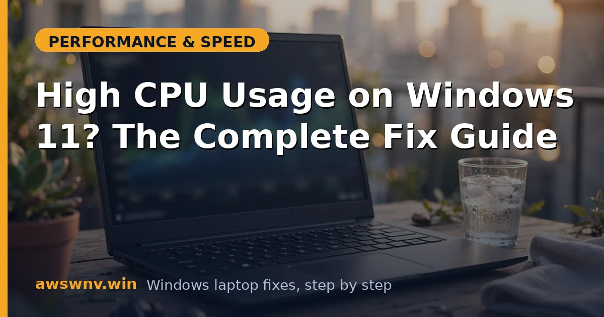 High CPU Usage on Windows 11? The Complete Fix Guide