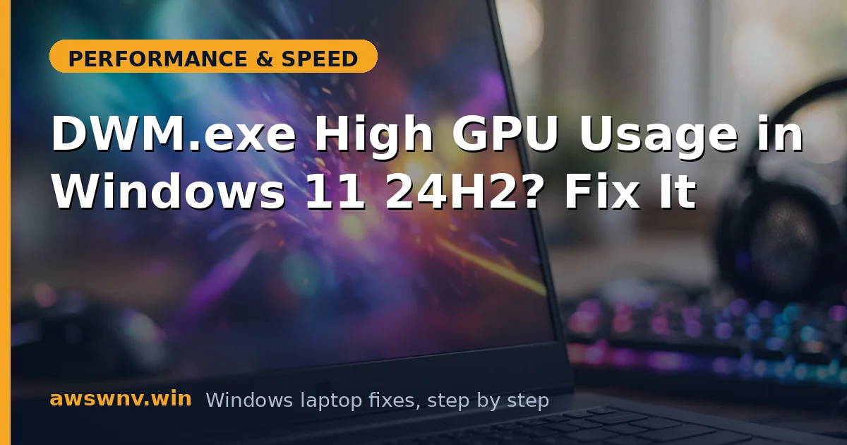 DWM.exe High GPU Usage in Windows 11 24H2? Fix It