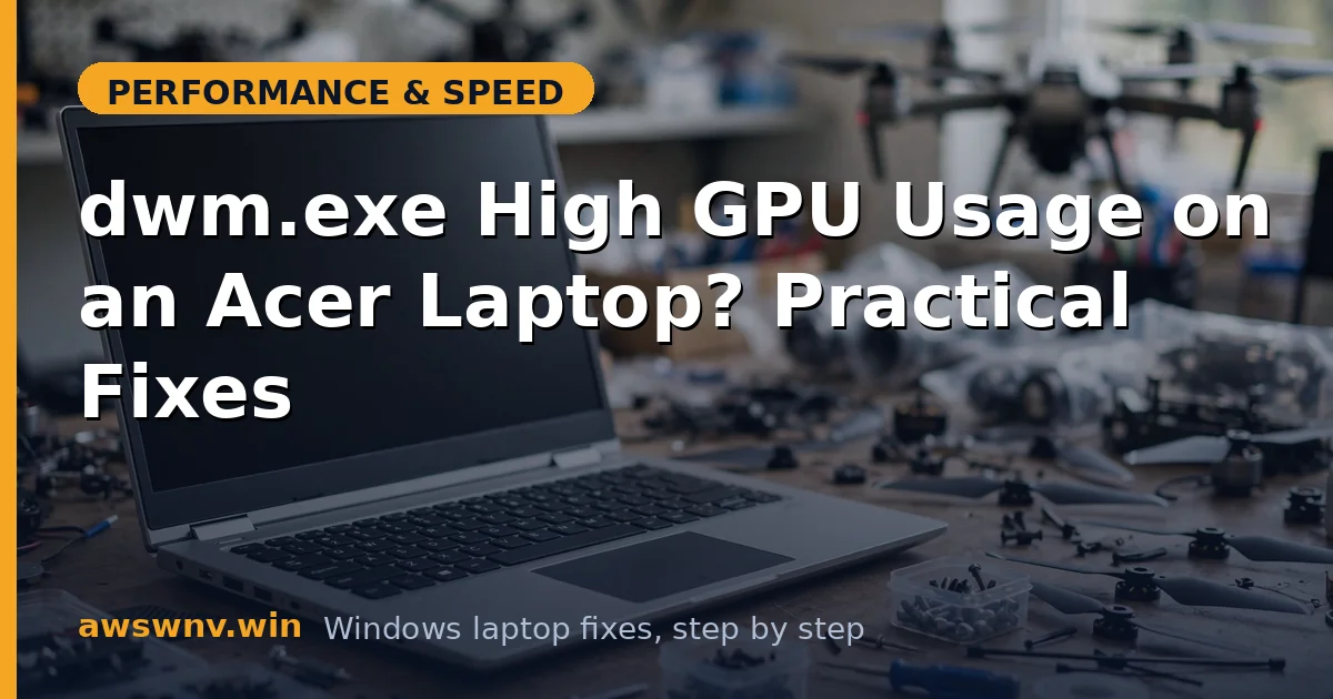 dwm.exe High GPU Usage on an Acer Laptop? Practical Fixes