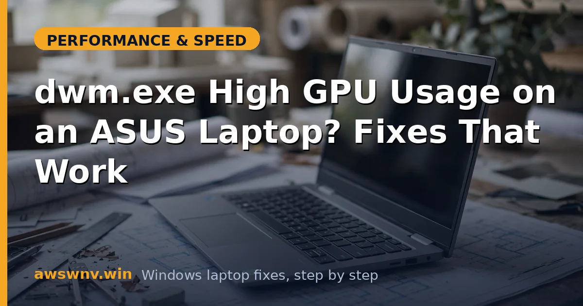 dwm.exe High GPU Usage on an ASUS Laptop? Fixes That Work