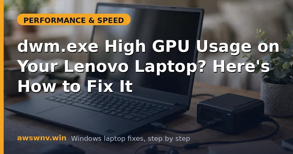 dwm.exe High GPU Usage on Your Lenovo Laptop? Here's How to Fix It