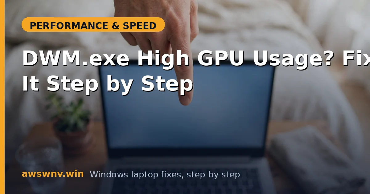 DWM.exe High GPU Usage? Fix It Step by Step