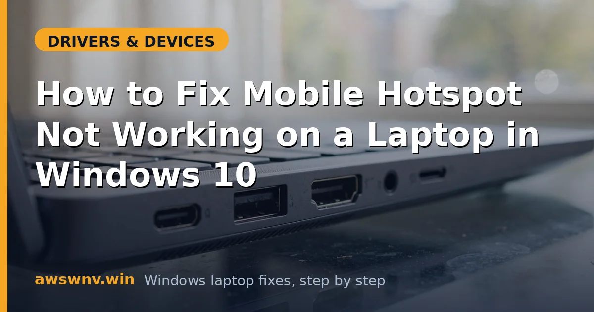 How to Fix Mobile Hotspot Not Working on a Laptop in Windows 10