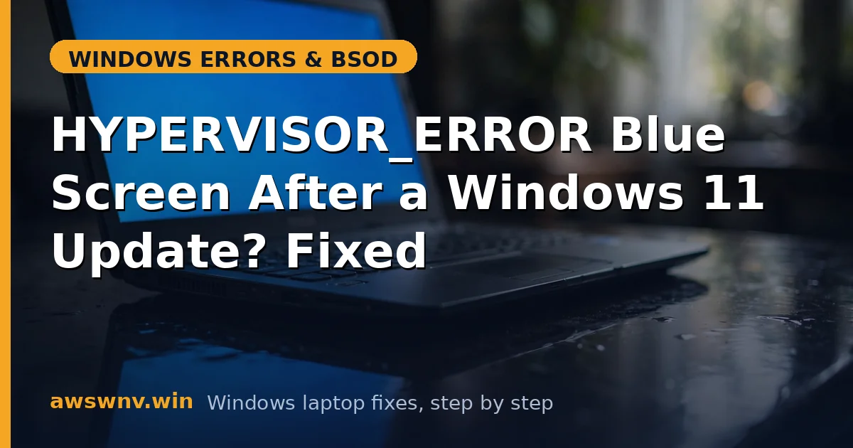HYPERVISOR_ERROR Blue Screen After a Windows 11 Update? Fixed