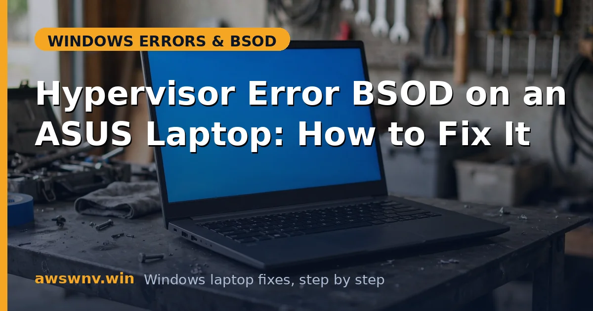 Hypervisor Error BSOD on an ASUS Laptop: How to Fix It