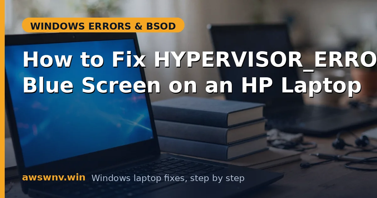 How to Fix HYPERVISOR_ERROR Blue Screen on an HP Laptop
