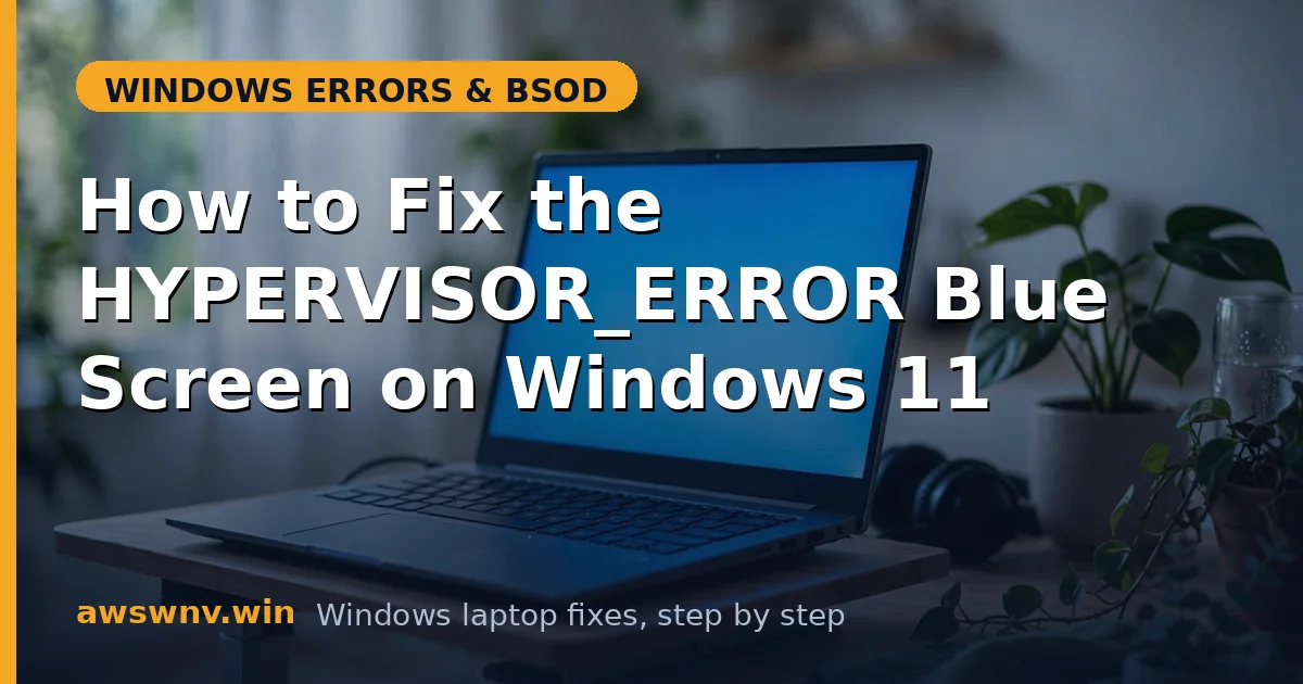 How to Fix the HYPERVISOR_ERROR Blue Screen on Windows 11