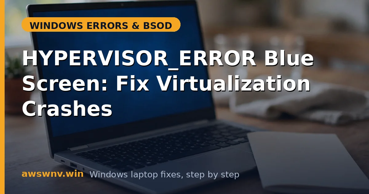 HYPERVISOR_ERROR Blue Screen: Fix Virtualization Crashes