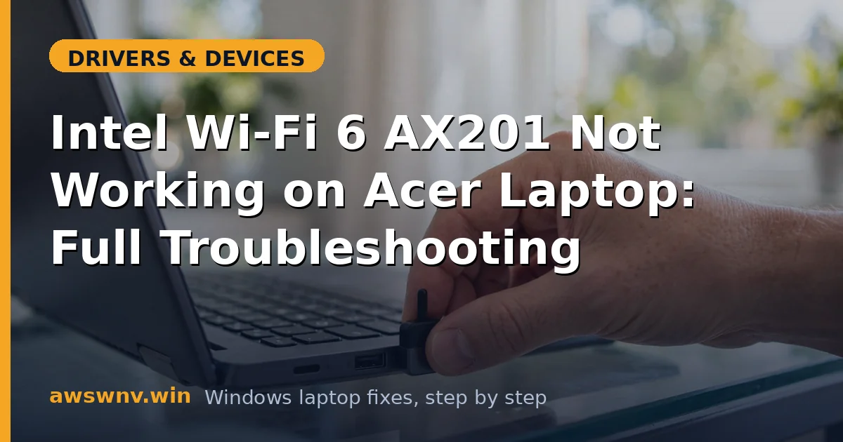 Intel Wi-Fi 6 AX201 Not Working on Acer Laptop: Full Troubleshooting