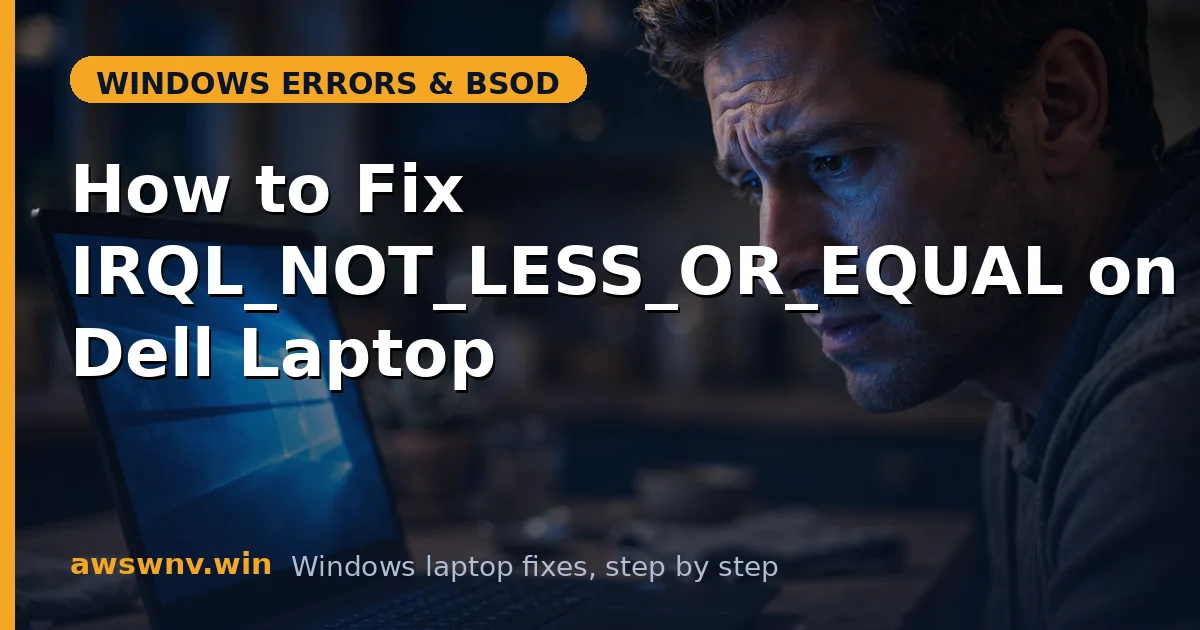 How to Fix IRQL_NOT_LESS_OR_EQUAL on a Dell Laptop