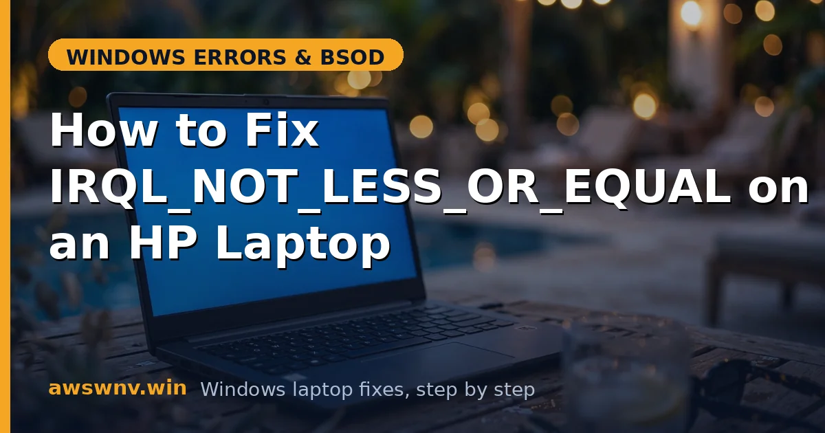 How to Fix IRQL_NOT_LESS_OR_EQUAL on an HP Laptop