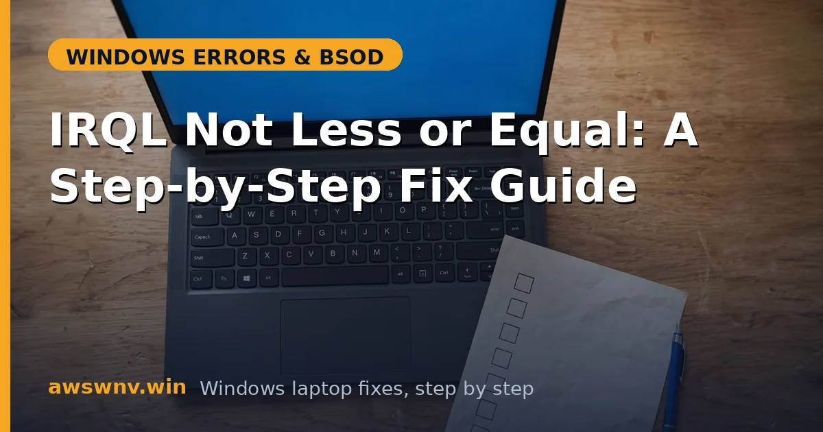 IRQL Not Less or Equal: A Step-by-Step Fix Guide