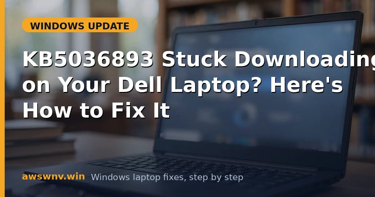 KB5036893 Stuck Downloading on Your Dell Laptop? Here's How to Fix It