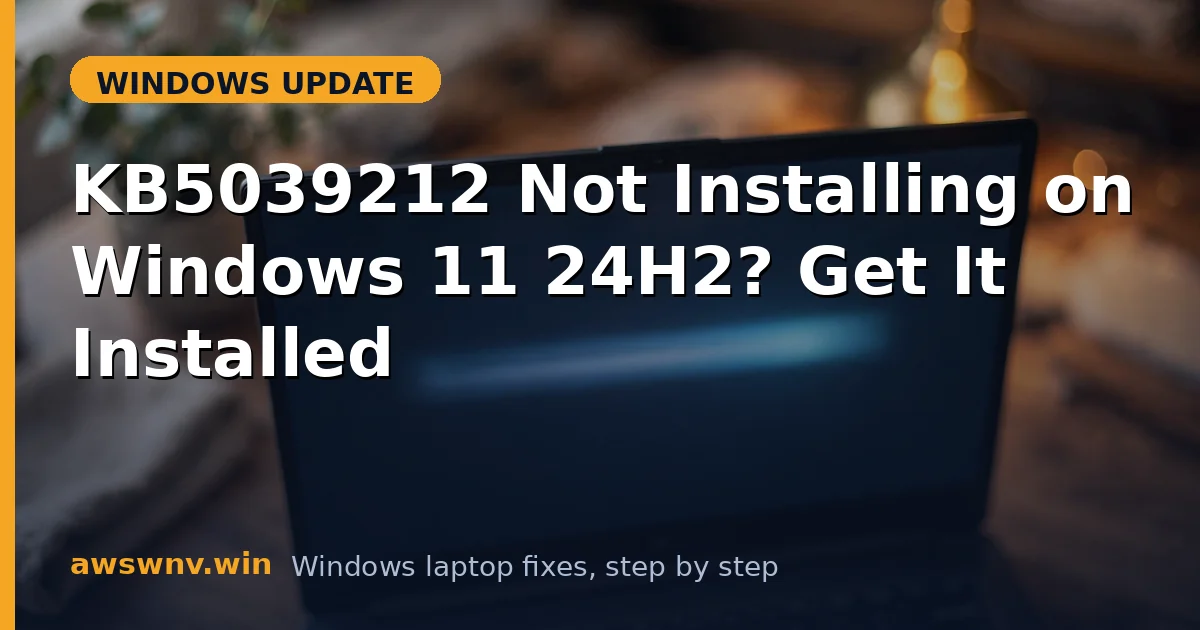 KB5039212 Not Installing on Windows 11 24H2? Get It Installed
