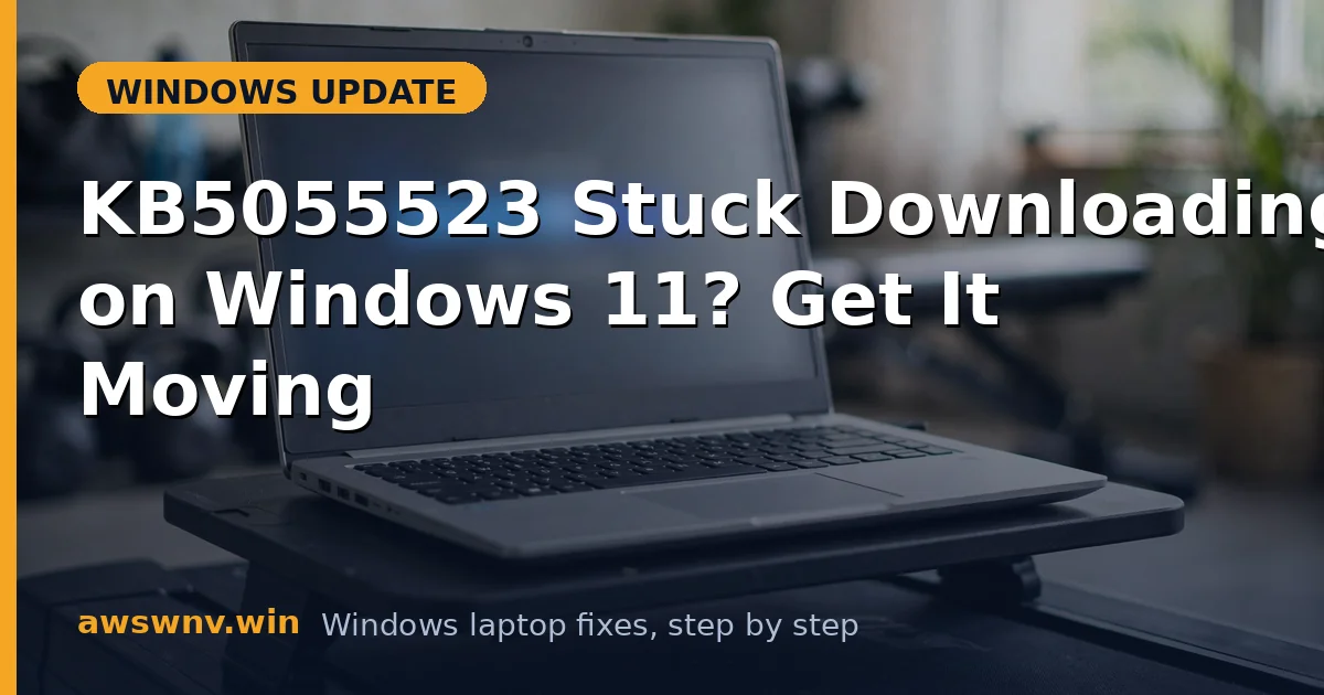 KB5055523 Stuck Downloading on Windows 11? Get It Moving