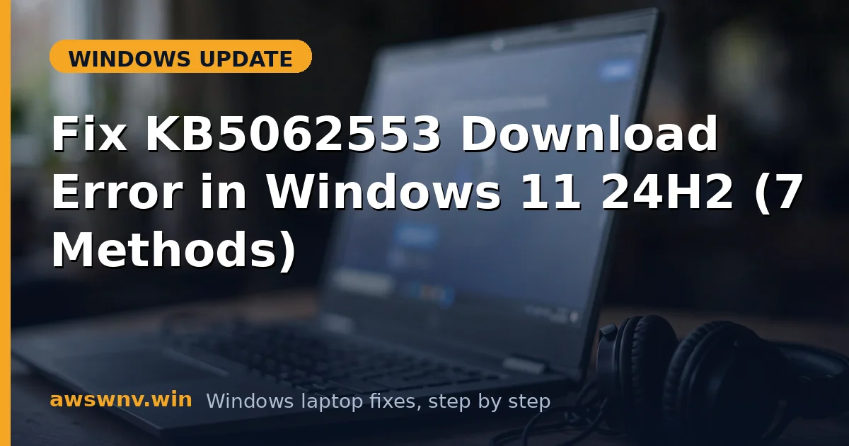 Fix KB5062553 Download Error in Windows 11 24H2 (7 Methods)
