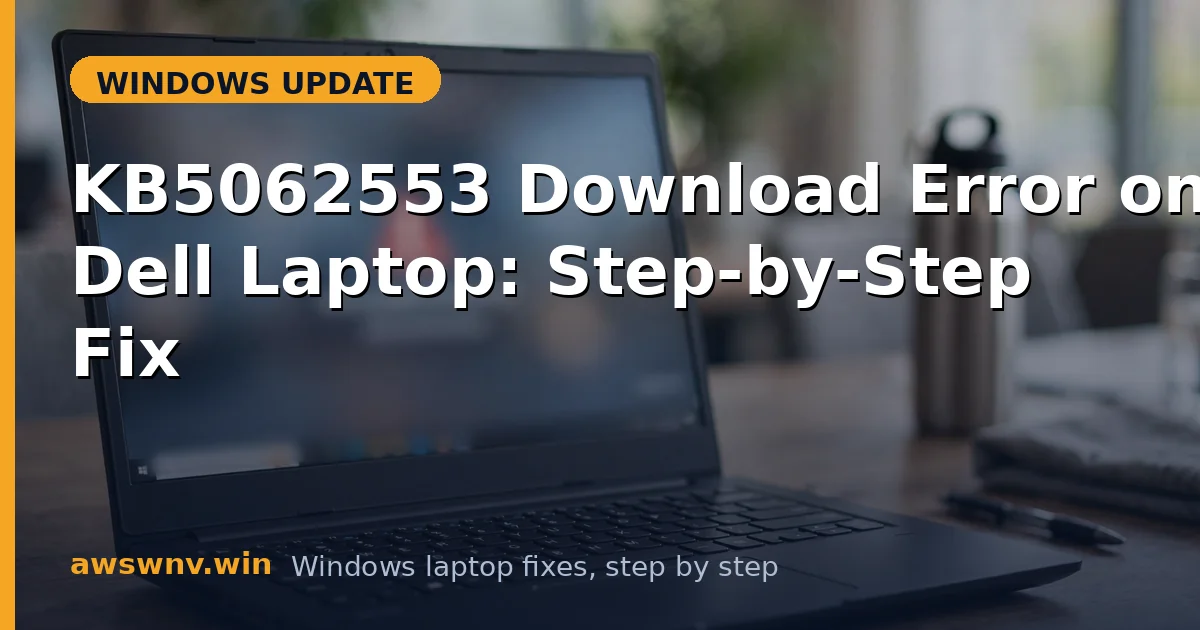 KB5062553 Download Error on Dell Laptop: Step-by-Step Fix
