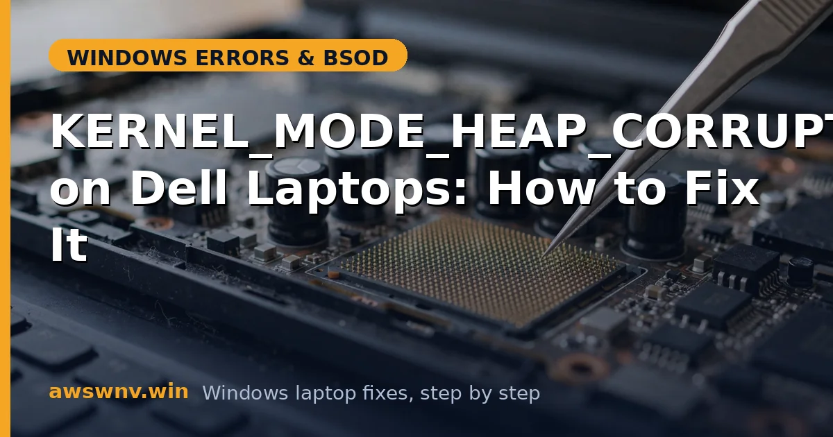 KERNEL_MODE_HEAP_CORRUPTION on Dell Laptops: How to Fix It