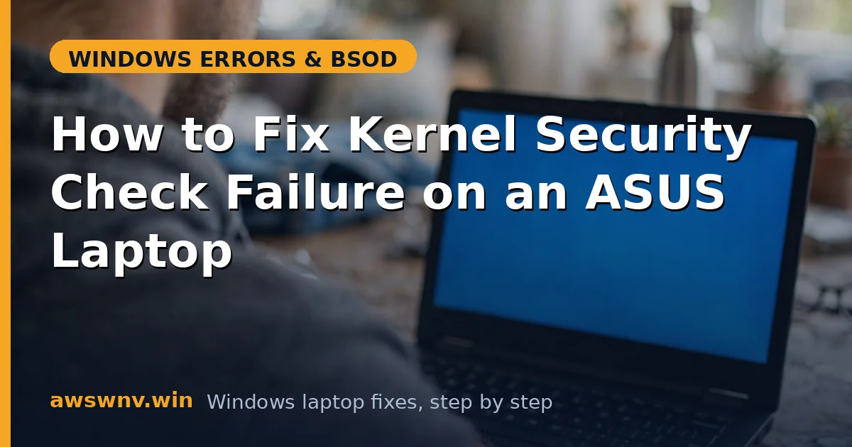 How to Fix Kernel Security Check Failure on an ASUS Laptop
