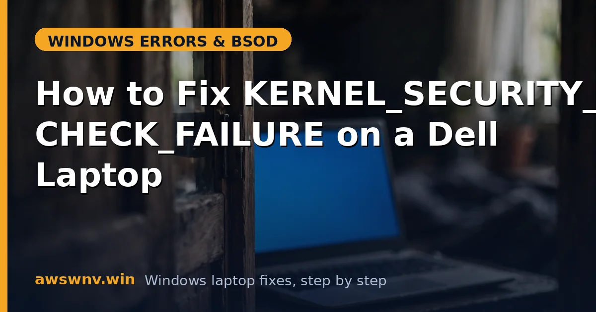How to Fix KERNEL_SECURITY_CHECK_FAILURE on a Dell Laptop