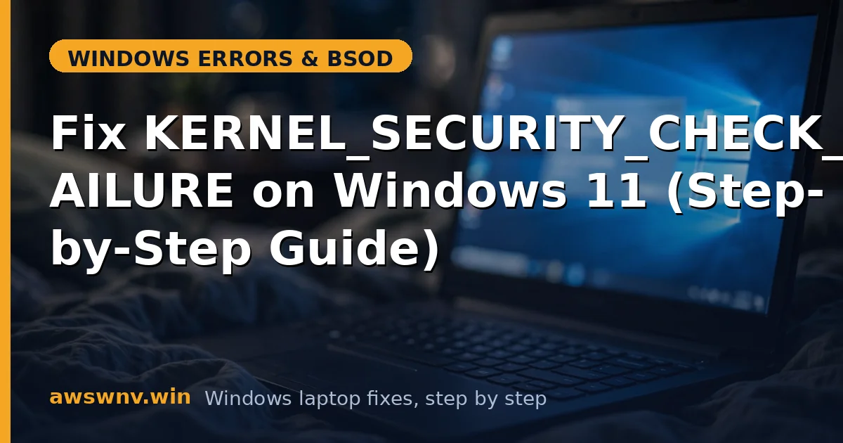 Fix KERNEL_SECURITY_CHECK_FAILURE on Windows 11 (Step-by-Step Guide)