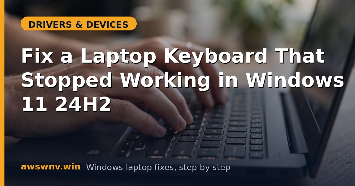 Fix a Laptop Keyboard That Stopped Working in Windows 11 24H2