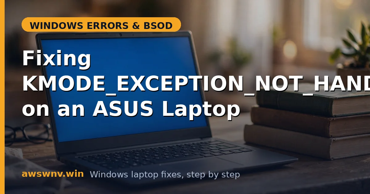 Fixing KMODE_EXCEPTION_NOT_HANDLED on an ASUS Laptop