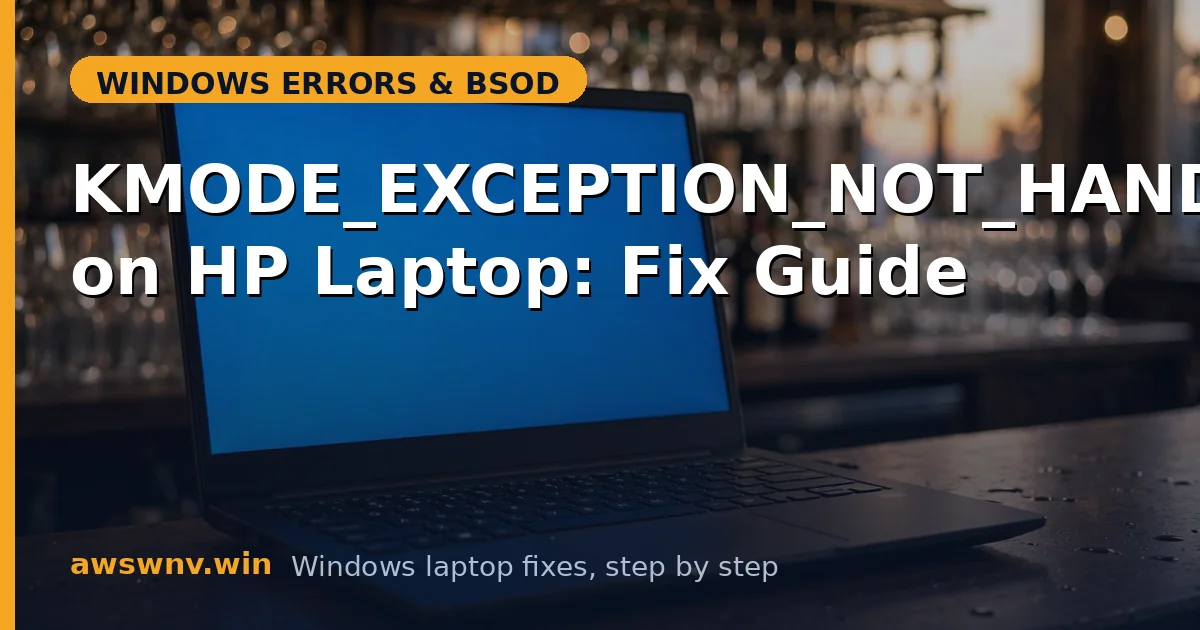 KMODE_EXCEPTION_NOT_HANDLED on HP Laptop: Fix Guide