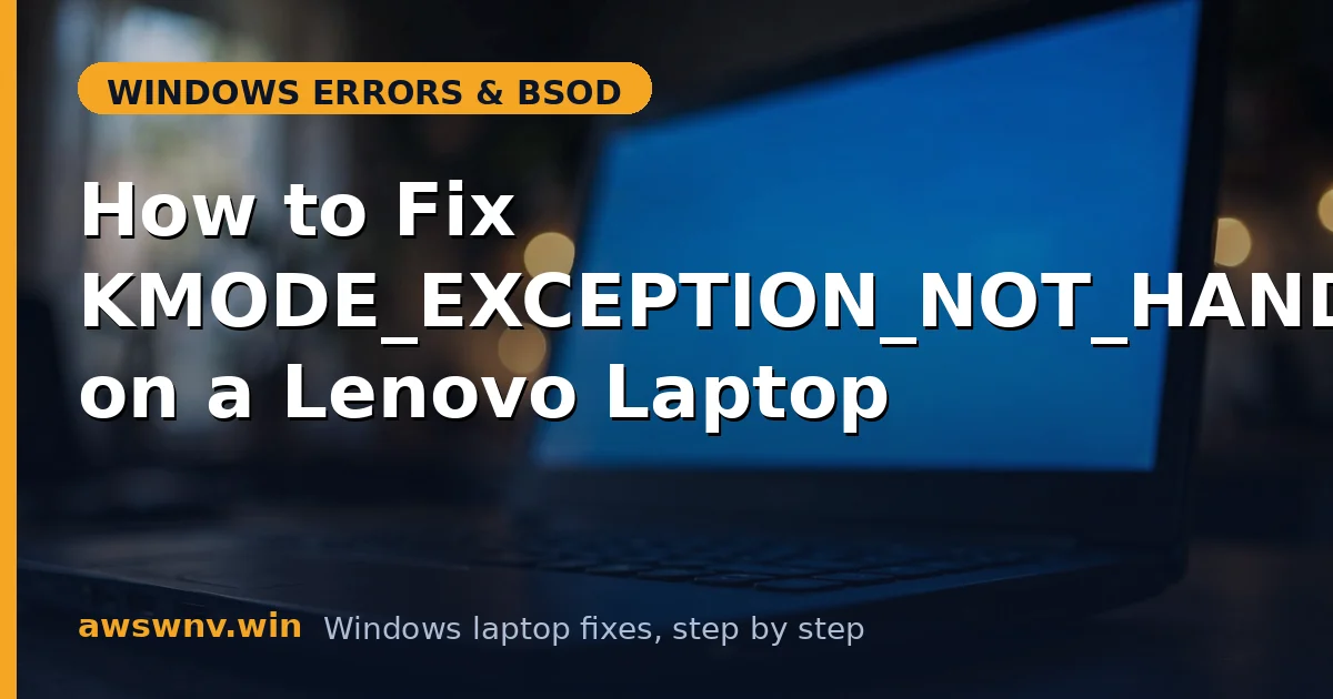 How to Fix KMODE_EXCEPTION_NOT_HANDLED on a Lenovo Laptop