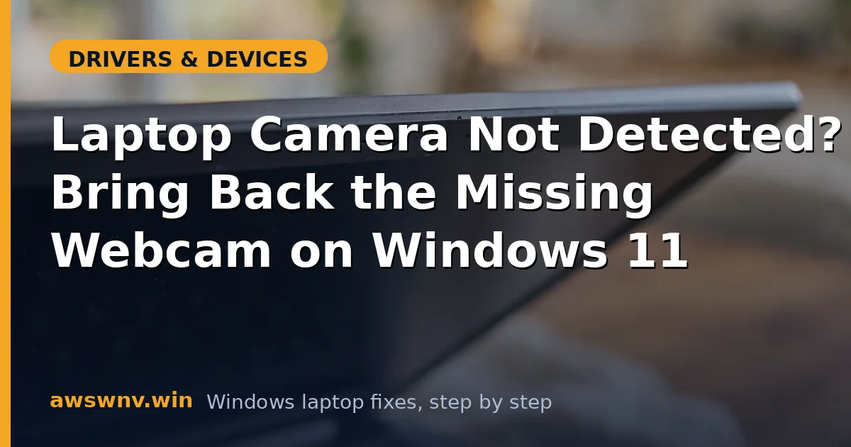 Laptop Camera Not Detected? Bring Back the Missing Webcam on Windows 11