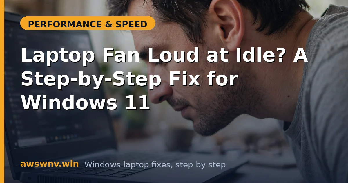 Laptop Fan Loud at Idle? A Step-by-Step Fix for Windows 11