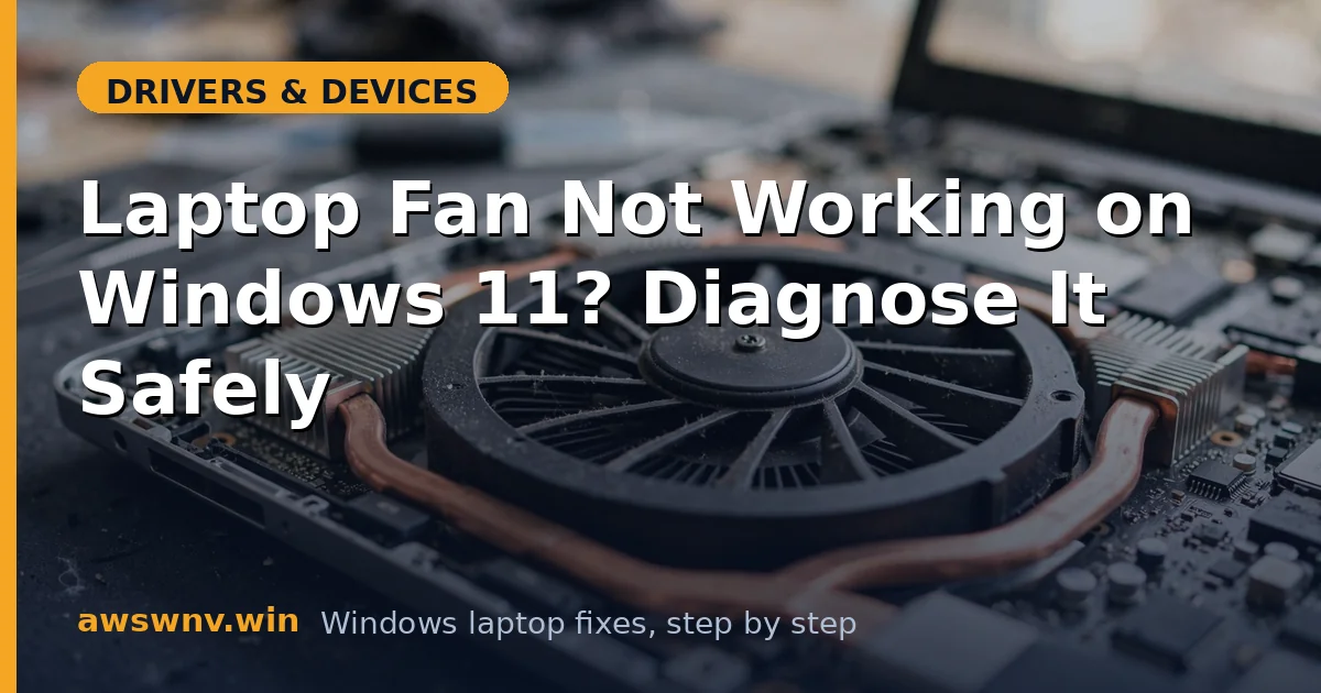 Laptop Fan Not Working on Windows 11? Diagnose It Safely