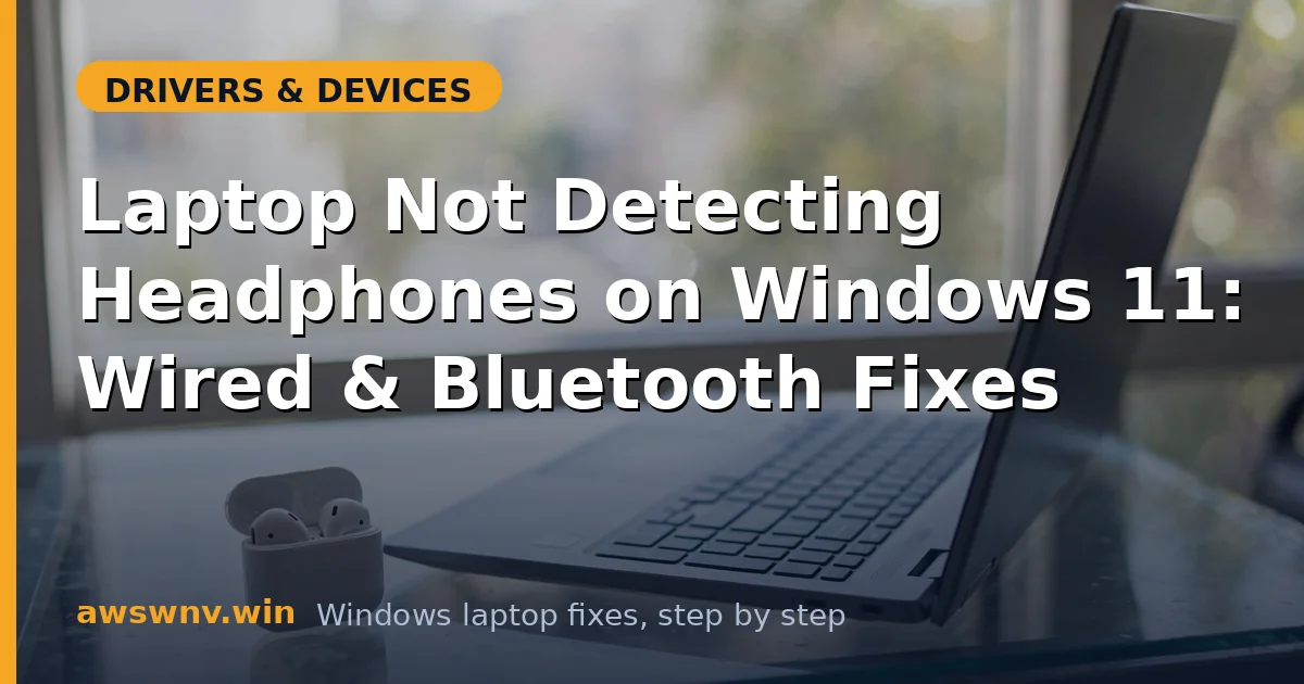 Laptop Not Detecting Headphones on Windows 11: Wired & Bluetooth Fixes