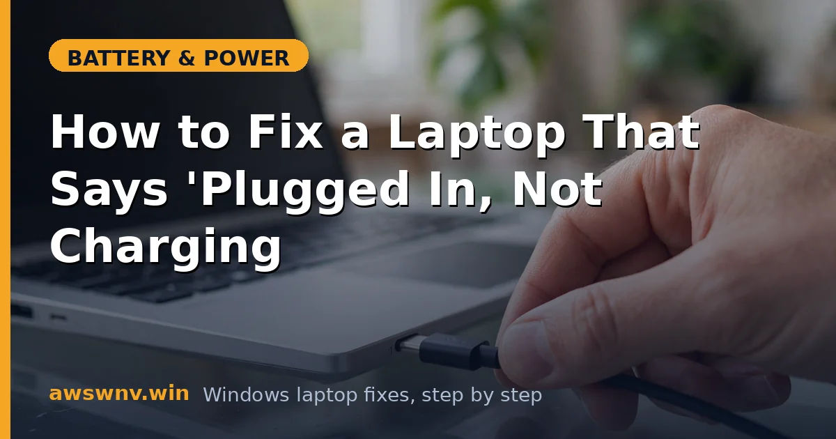 How to Fix a Laptop That Says 'Plugged In, Not Charging'