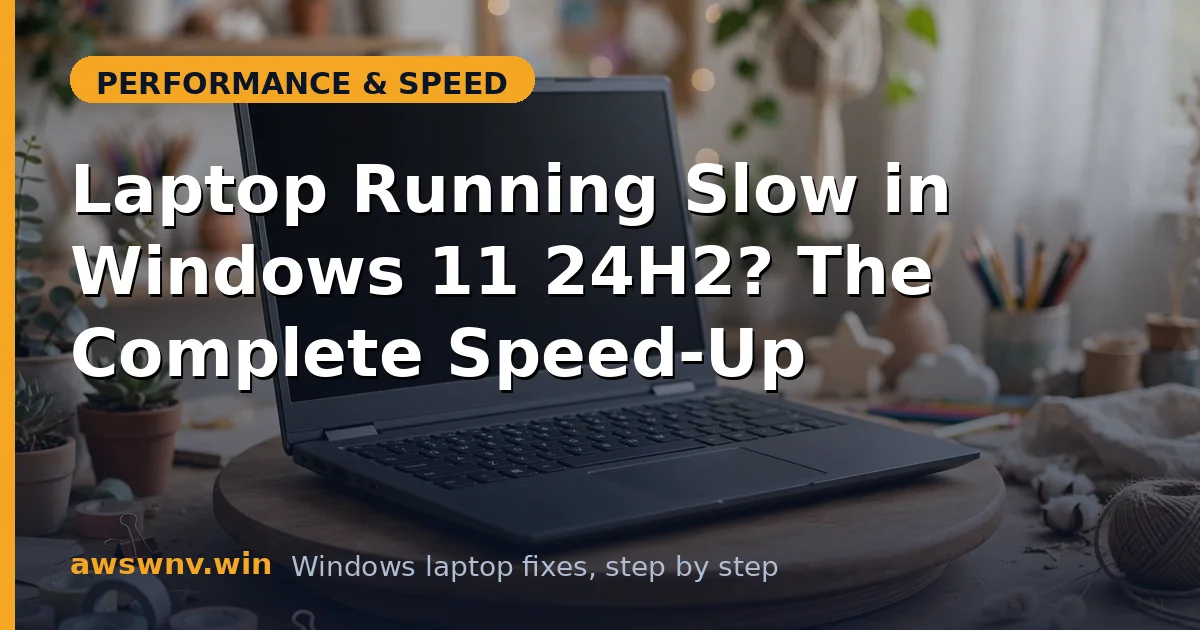 Laptop Running Slow in Windows 11 24H2? The Complete Speed-Up